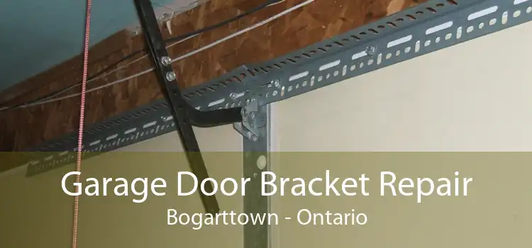 Garage Door Bracket Repair Bogarttown - Ontario