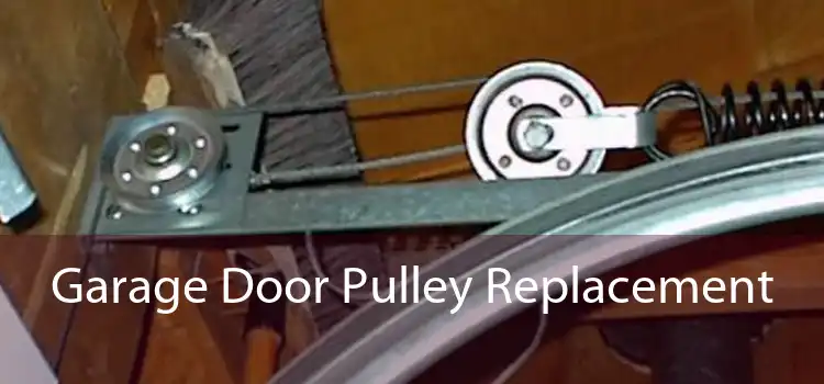 Garage Door Pulley Replacement