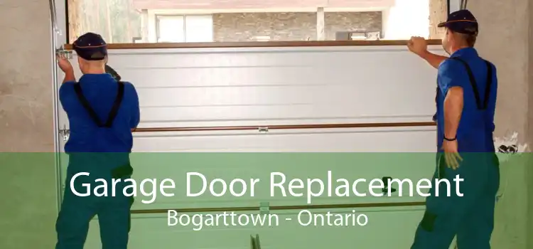 Garage Door Replacement Bogarttown - Ontario