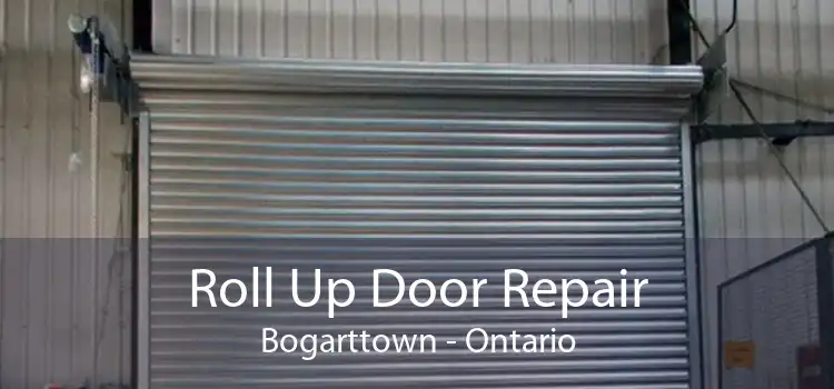 Roll Up Door Repair Bogarttown - Ontario